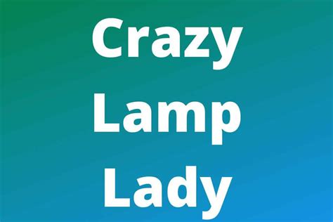However, I recently started watching the Crazy Lamp Lady on YouTube and dammit, her business model just seems like FUN. . Crazy lamp lady gossip